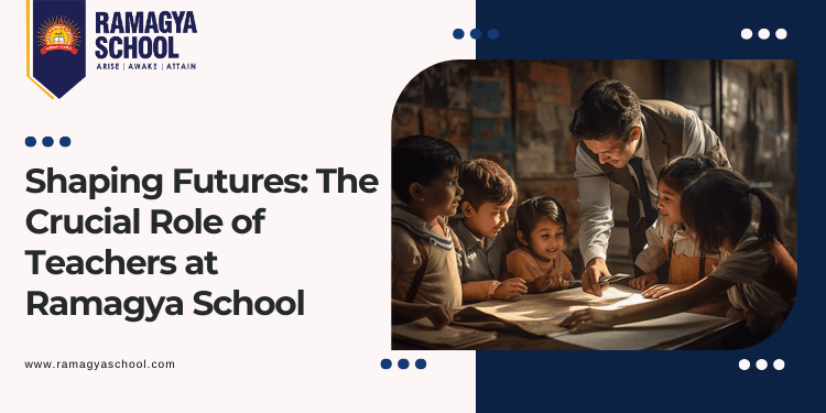 Shaping Futures: The Crucial Role of Teachers at Ramagya School