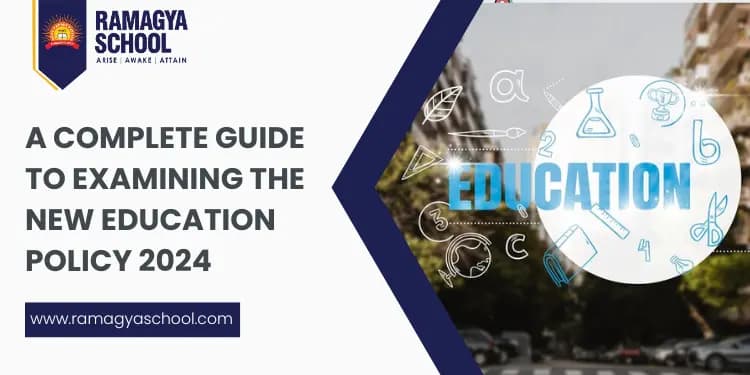 A Complete Guide to Examining the New Education Policy 2024