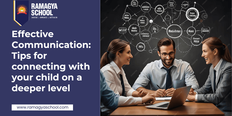 Effective Communication: Tips for connecting with your child on a deeper level