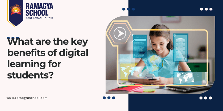 What are the Key Benefits of Digital Learning for Students?