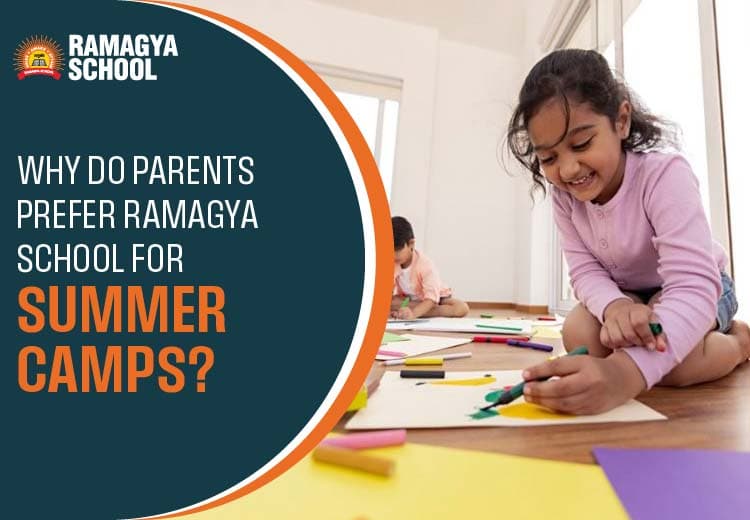 Why Do Parents Prefer Ramagya School for Summer Camps?