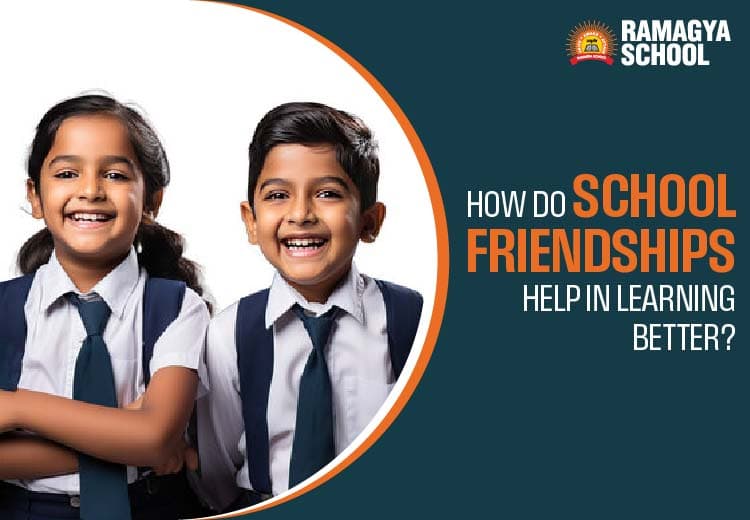 How Do School Friendships Help in Learning Better?