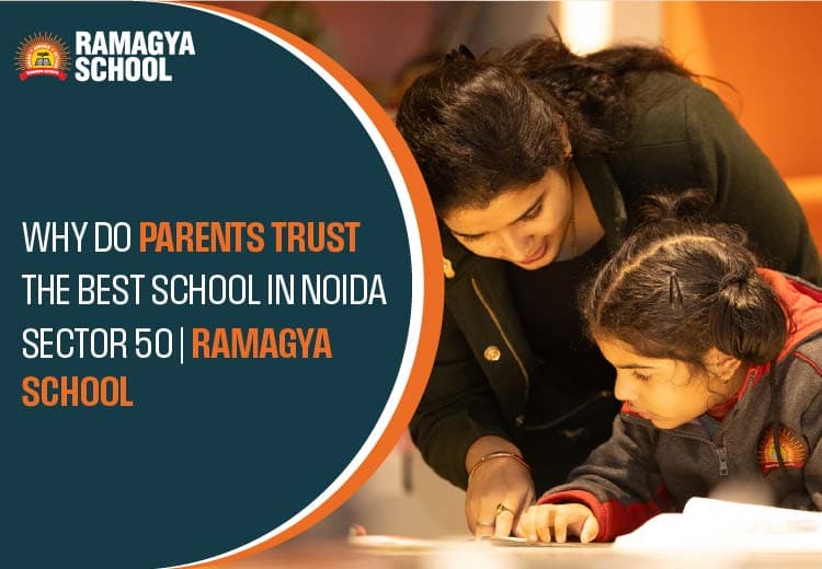 Why Do Parents Trust the Best School in Noida Sector 50 | Ramagya School