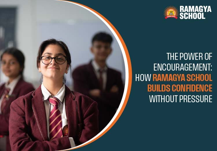 The Power of Encouragement | How Ramagya School Builds Confidence Without Pressure