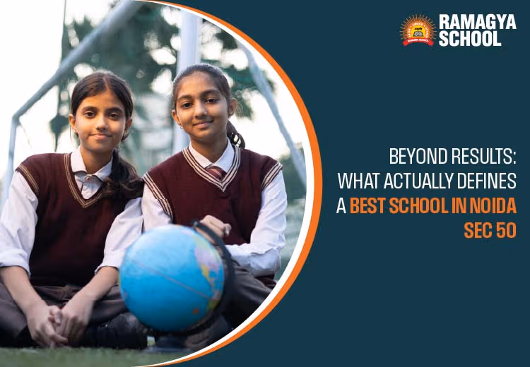 Beyond Results: What Actually Defines a Best School in Noida Sec 50