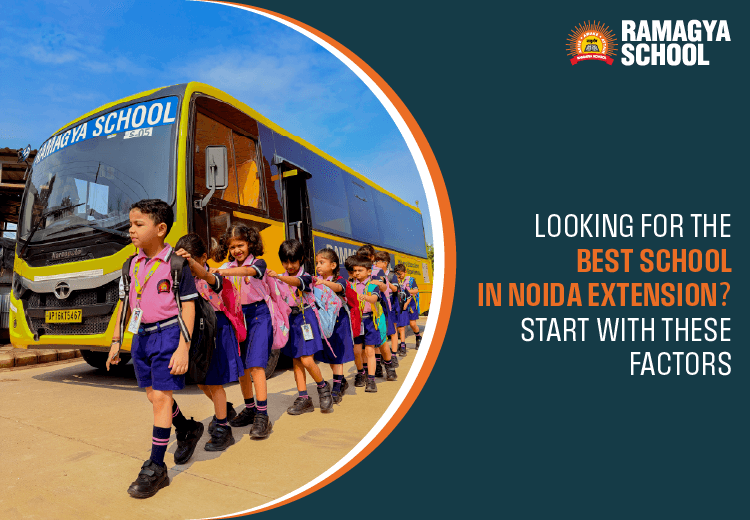 Looking for the Best School in Noida Extension? Start with These Factors