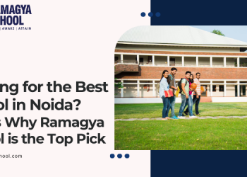 Looking for the Best School in Noida? Here’s Why Ramagya School is the Top Pick